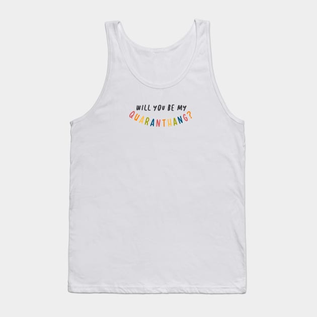 Will you be my quaranthang? Tank Top by seouffle